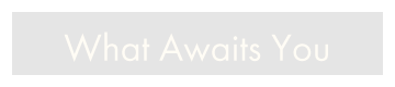 What Awaits You